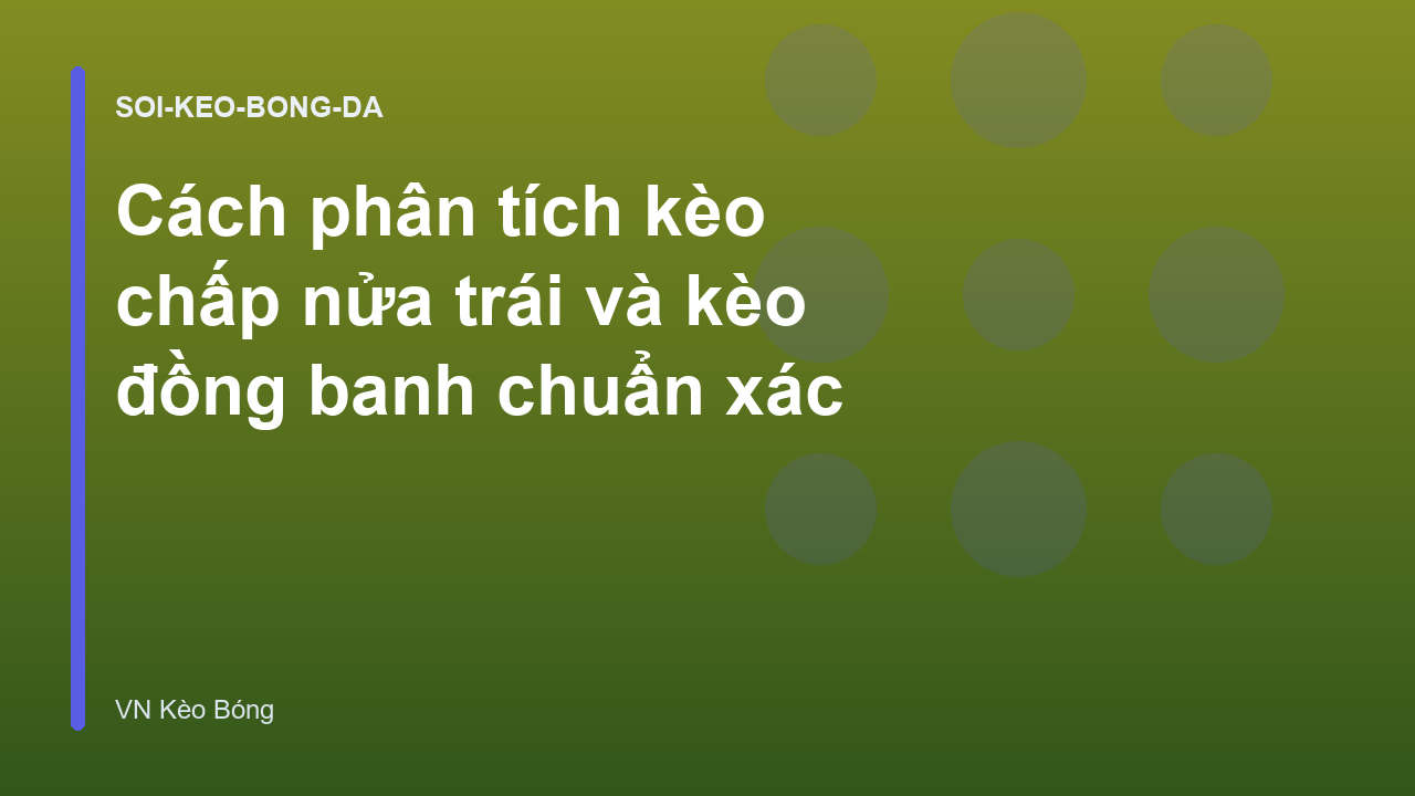 Read more about the article Cách phân tích kèo chấp nửa trái và kèo đồng banh chuẩn xác