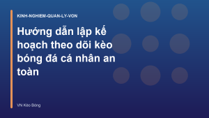 Read more about the article Hướng dẫn lập kế hoạch theo dõi kèo bóng đá cá nhân an toàn