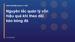 Read more about the article Nguyên tắc quản lý vốn hiệu quả khi theo dõi kèo bóng đá